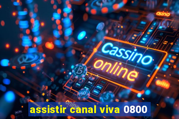 assistir canal viva 0800